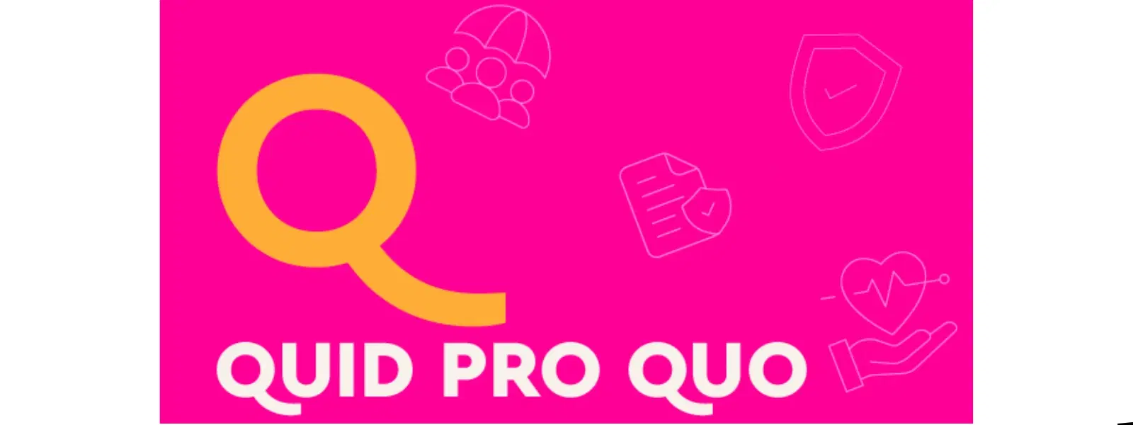 Q: Quid pro quo