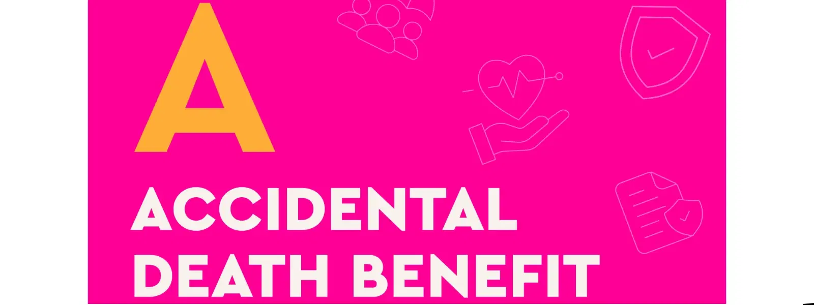 A: Accidental Death Benefit